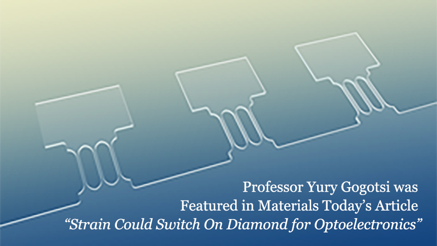Professor Yury Gogotsi was Featured in Materials Today’s Article “Strain Could Switch On Diamond for Optoelectronics”